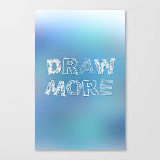 Draw more! Canvas Print