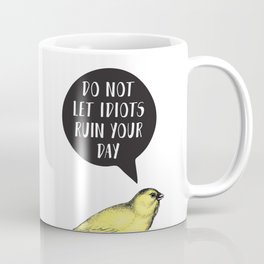 Yellow Bird Canary Funny Motivational Quote Do not let idiots ruin your day Coffee Mug