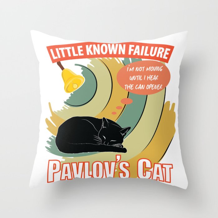 Pavlov's Cat - Little Known Failure - Funny Psychology Throw Pillow