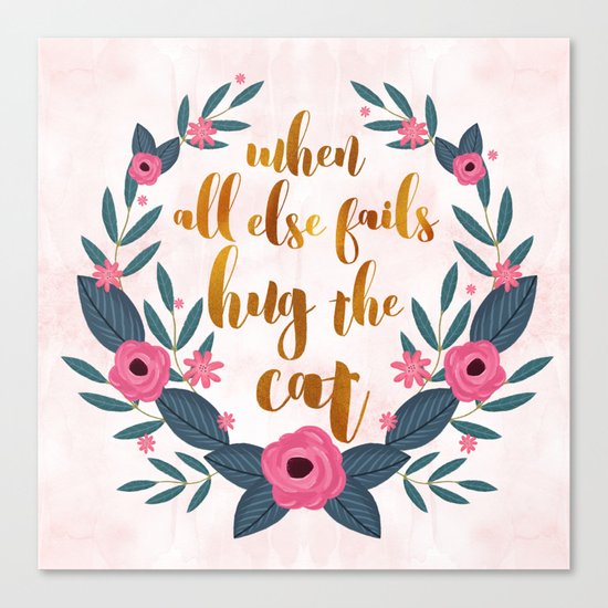 When all else fails hug the cat // funny cat quote Canvas Print