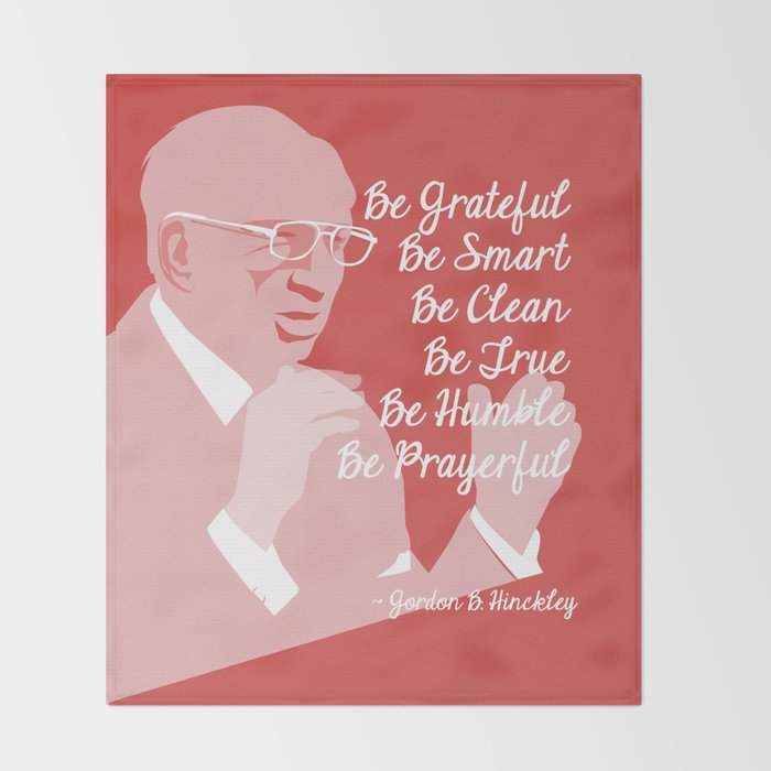 6 B S Gordon B Hinckley Quote Throw Blanket By Themisess Society6