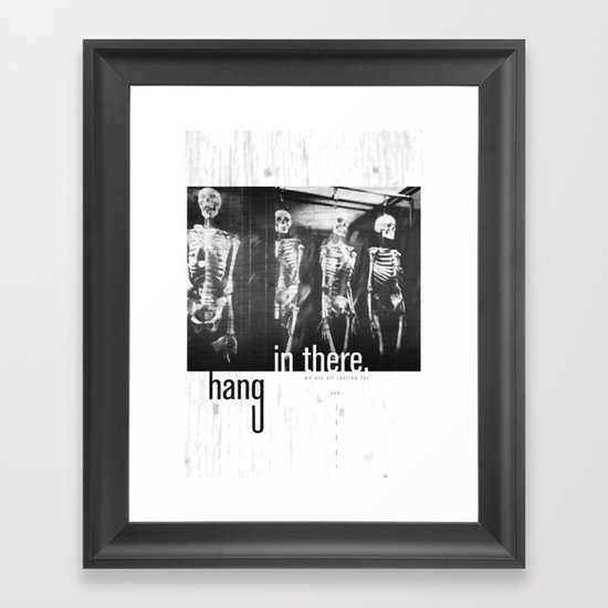 hang in there. Framed Art Print