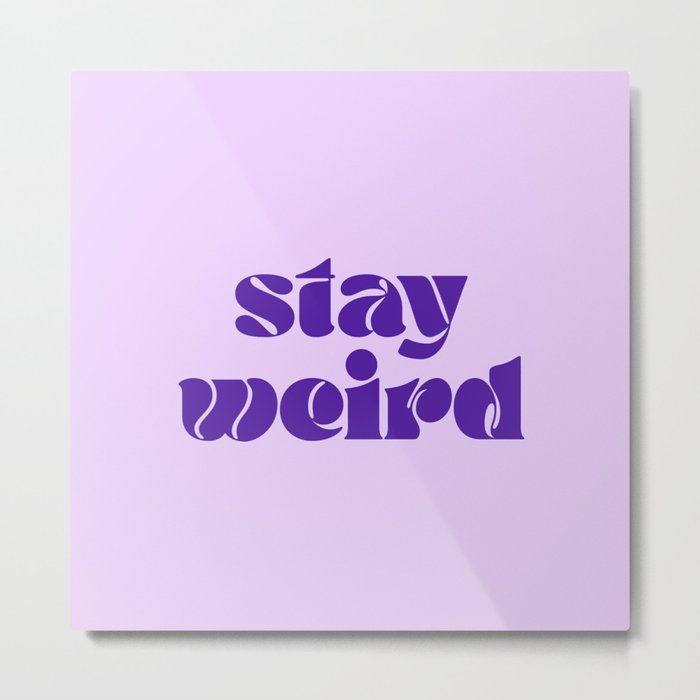 Stay Weird Metal Print