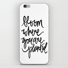 bloom where you are planted iPhone Skin