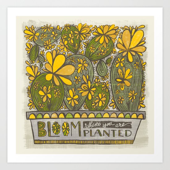 Bloom Where You Are Planted (Grow Free Series) Art Print