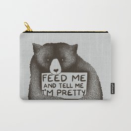 Feed Me And Tell Me I'm Pretty Bear Carry-All Pouch