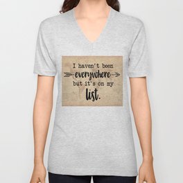 I Haven't Been Everywhere But It's On My List V Neck T Shirt