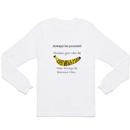 Always Be Yourself Unless You Can Be Banana Man // art by Banana Man Long Sleeve T Shirt