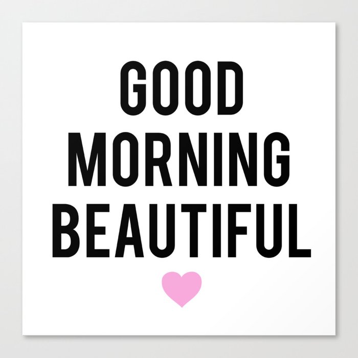 Good Morning Beautiful Canvas Print