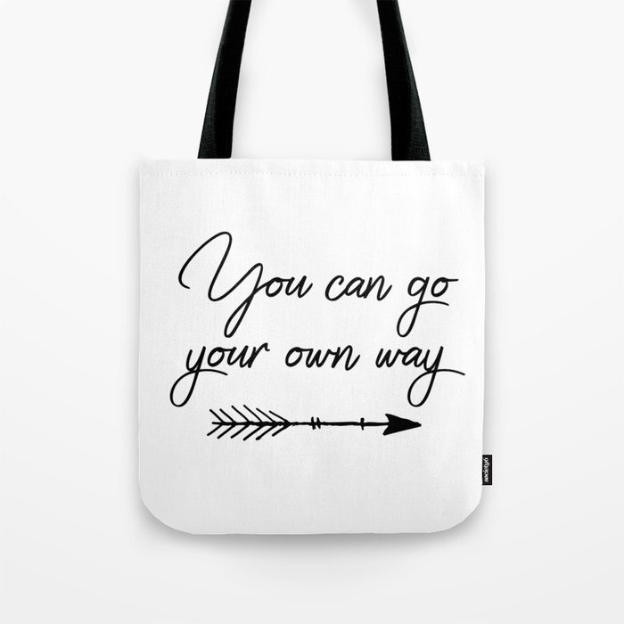 Travel Quotes You Can Go Your Own Way Tote Bag By Quotecity Society6