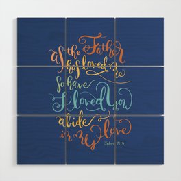 Abide In My Love - John 15:9  Wood Wall Art