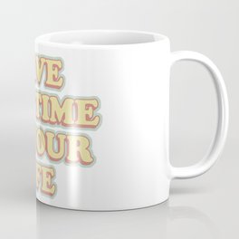 have the time of your life Coffee Mug