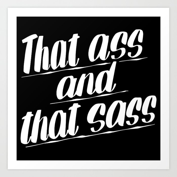 That Ass And That Sass Art Print By Wanker And Wanker Society6