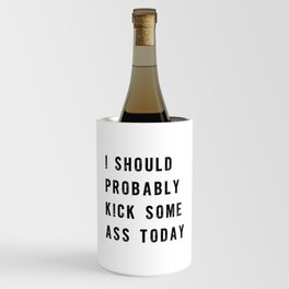 I Should Probably Kick Some Ass Today black and white typography poster design home wall decor Wine Chiller