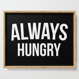 Always Hungry Funny Quote Serving Tray