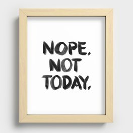 Nope. Not Today. [black lettering] Recessed Framed Print