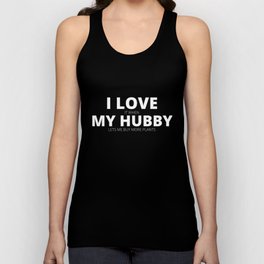 I Love My Hubby I Love It When My Hubby Let's Me Buy More Plants Unisex Tank Top