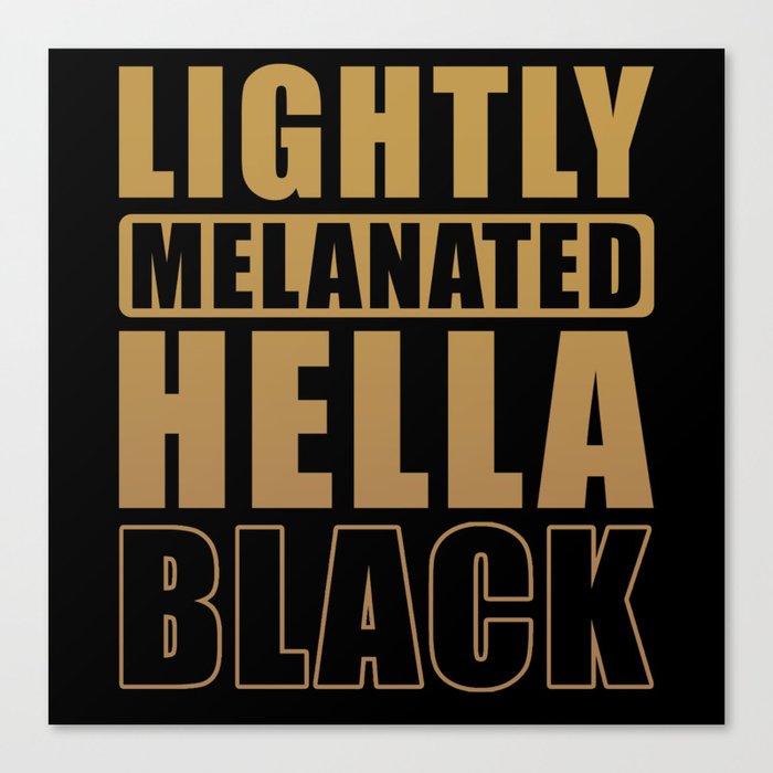 Lightly Melanated Hella Black Canvas Print