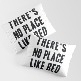 NO PLACE LIKE BED Pillow Sham
