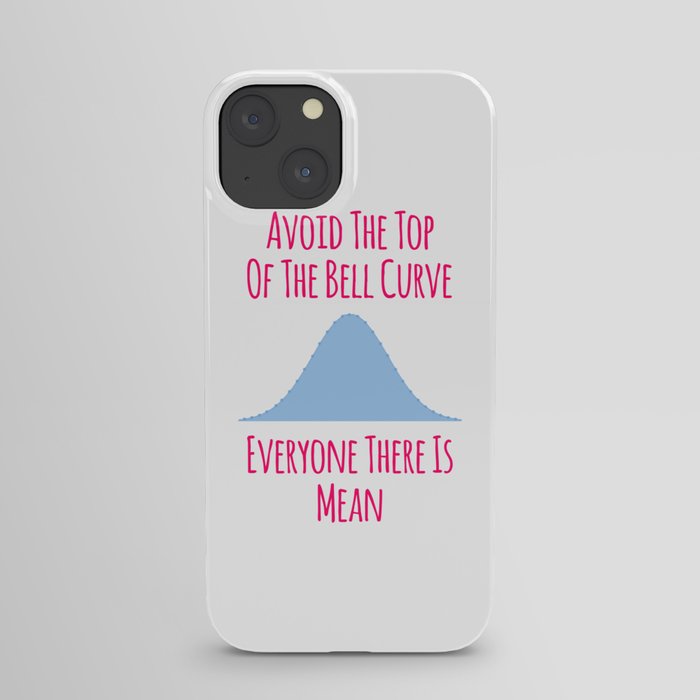 Avoid the Top of the Bell Curve Fun Quote iPhone Case