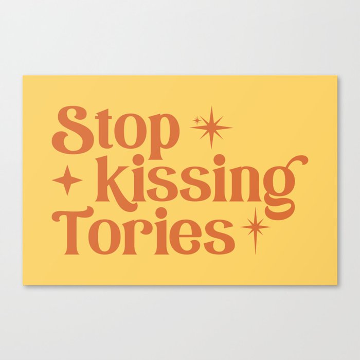 Stop Kissing Tories Canvas Print