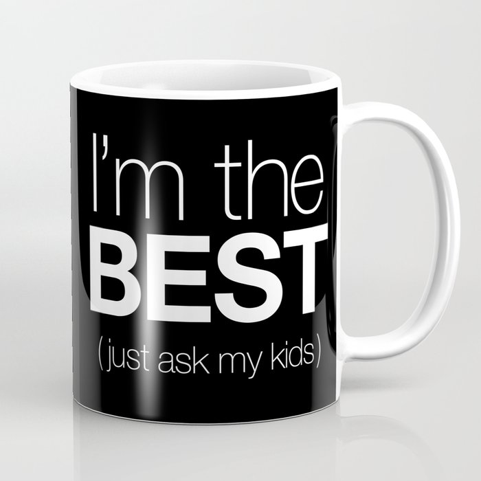 I'm The Best (Just Ask My Kids) Coffee Mug by A Little Leafy