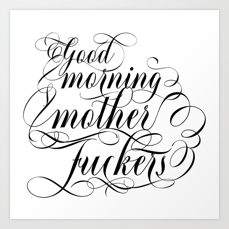 Mother fuckers images Good Morning Mother Fuckers Black Text Art Print By Passive Aggressive Therapy Society6