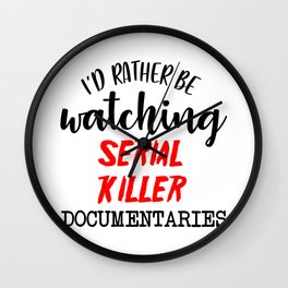 Rather Be Watching Serial Killer Documentaries Wall Clock