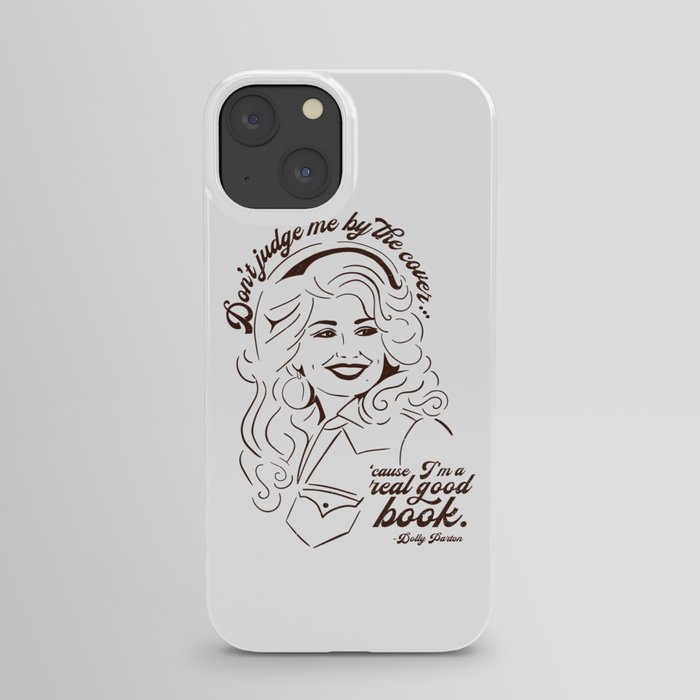 Don't Judge Me By the Cover, Cause I'm a Real Good Book - Dolly Parton iPhone Case