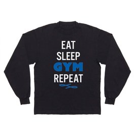 EAT SLEEP GYM REPEAT Long Sleeve T Shirt