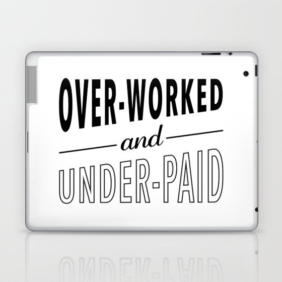 Overworked and Underpaid Laptop & iPad Skin
