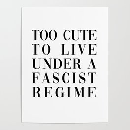 TOO CUTE FOR FASCISM (BLACK TEXT) Poster