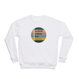 Go Forth Without Fear - St. Clare Quote Crewneck Sweatshirt