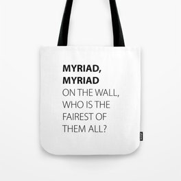 MYRIAD, MYRIAD ON THE WALL, WHO IS THE FAIREST OF THEM ALL? Tote Bag