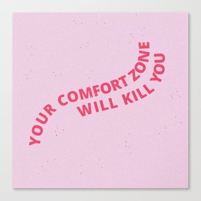 your comfort zone will kill you Canvas Print