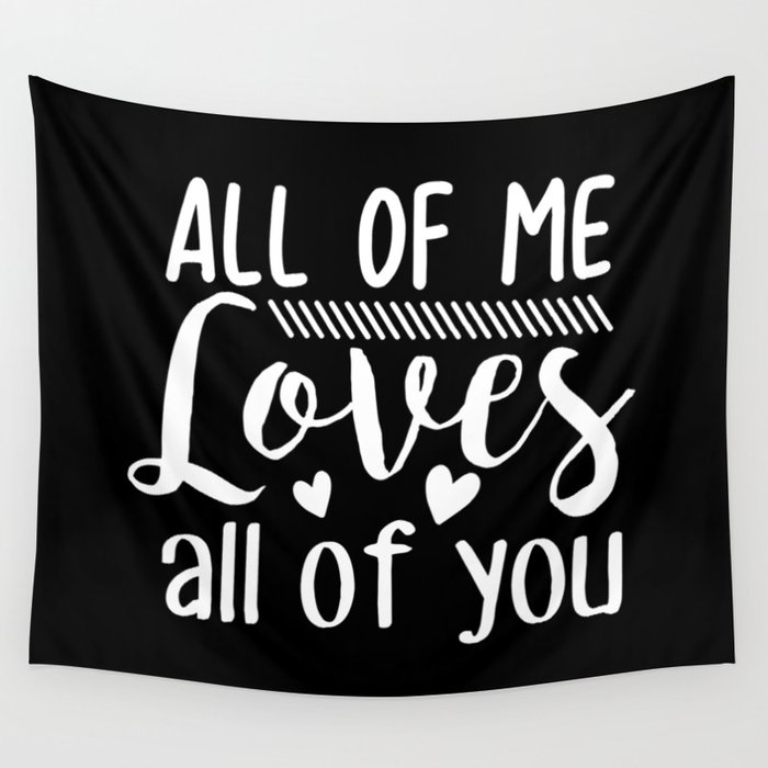 All Of Me Loves All Of You Wall Tapestry