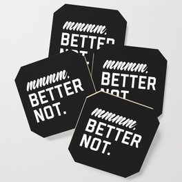 Better Not Funny Quote Coaster