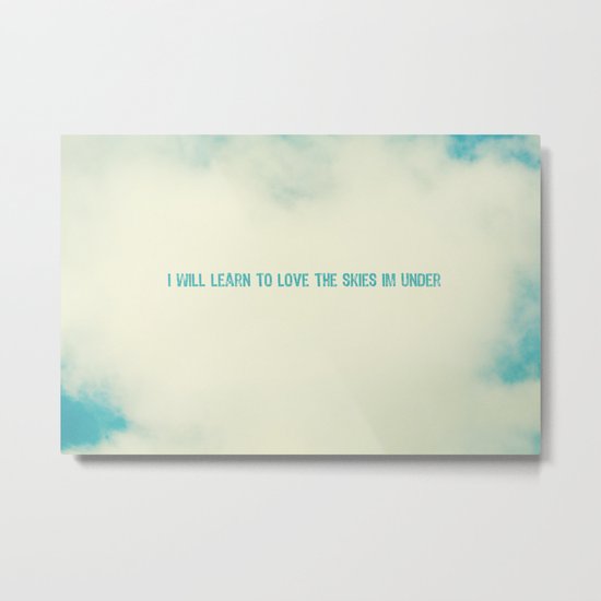 I will learn to love the skies Im under Metal Print