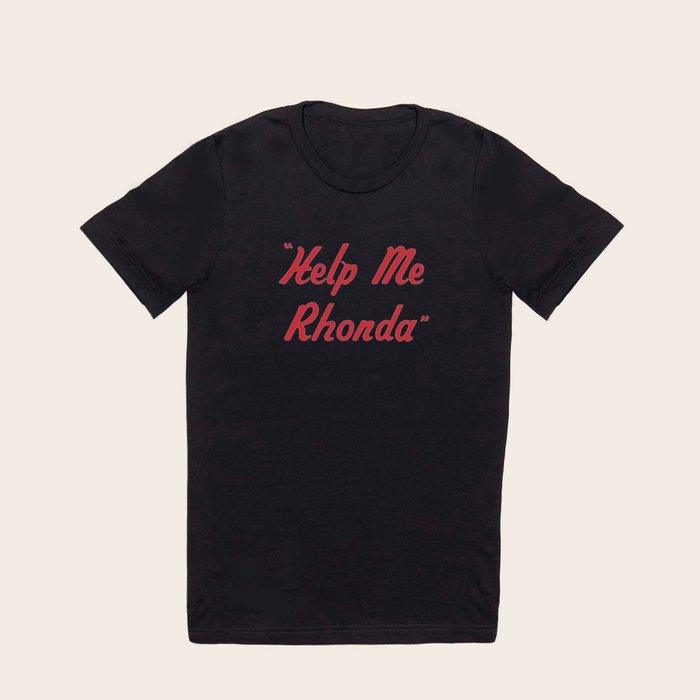 Help me rhonda t on sale shirt