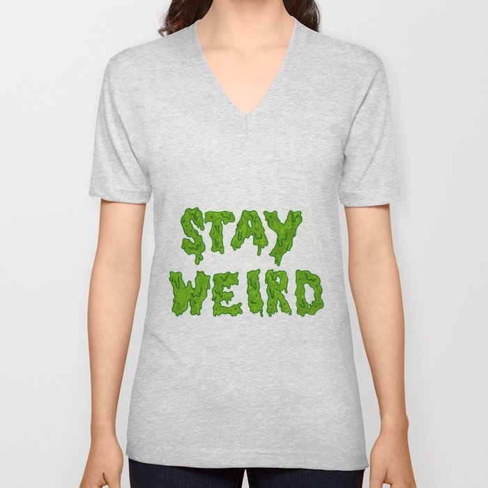 Stay Weird V Neck T Shirt