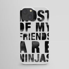 Most Of My Friends Are Ninjas iPhone Case