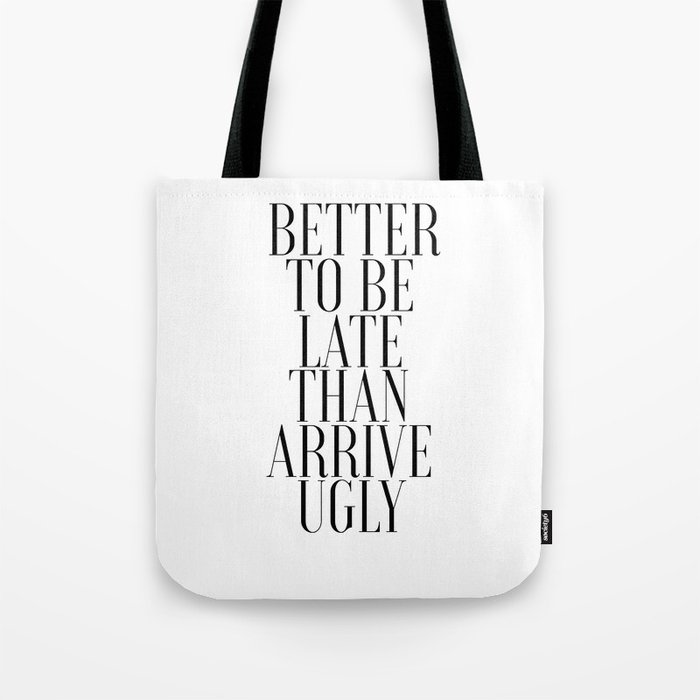Printable Bathroom Art Better To Be Late Than To Arrive Ugly Bathroom Wall Decor Washroom Tote Bag