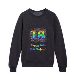 [ Thumbnail: 18th Birthday - Fun Rainbow Spectrum Gradient Pattern Text, Bursting Fireworks Inspired Background Kids Crewneck ]