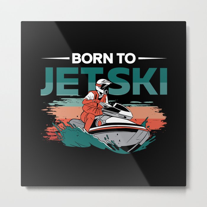 Born To Jetski Jet Skiing Water Sports Jet Ski Metal Print