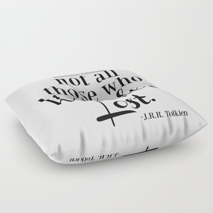 Not All Those Who Wander Are Lost Floor Pillow
