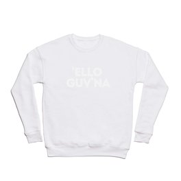 Hello Governor - 'Ello Guv'na - Funny British Sayings design Crewneck Sweatshirt