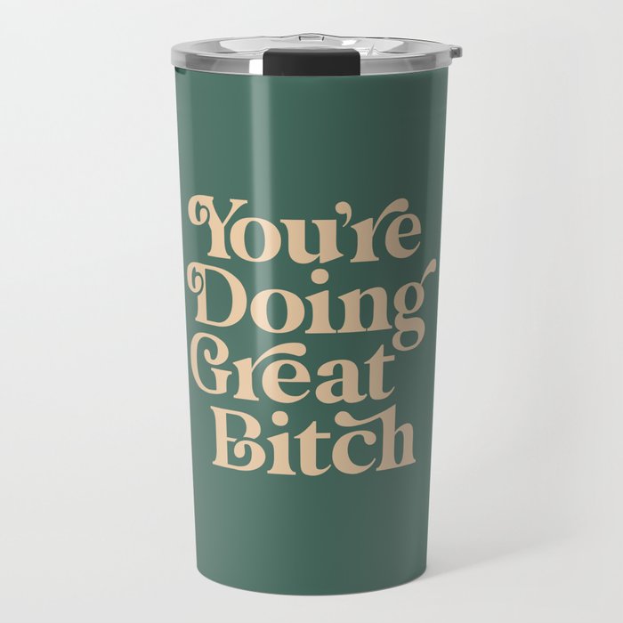 YOU’RE DOING GREAT BITCH vintage green cream Travel Mug by The Motivated Type