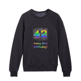 [ Thumbnail: 42nd Birthday - Fun Rainbow Spectrum Gradient Pattern Text, Bursting Fireworks Inspired Background Kids Crewneck ]