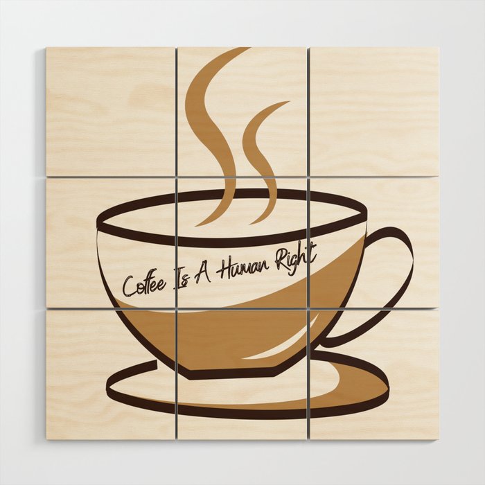 Coffee Is A Human Right Wood Wall Art