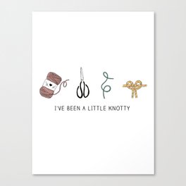 I'VE BEEN A LITTLE KNOTTY Canvas Print